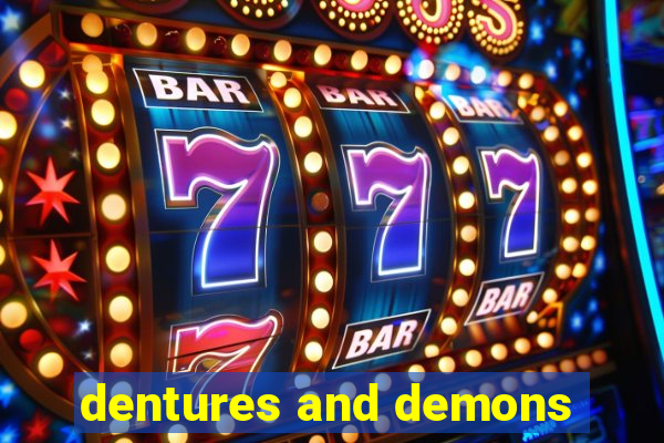 dentures and demons